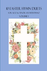 10 Easter Hymn Duets for Alto and Tenor Sax with Piano Accompaniment