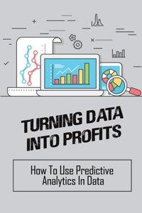 Turning Data Into Profits