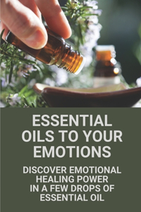 Essential Oils To Your Emotions