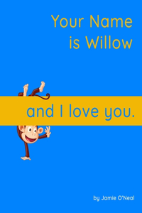 Your Name is Willow and I Love You