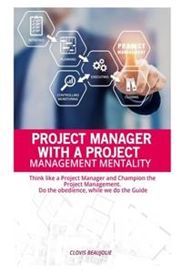 Project Manager with Project Management Mentallity