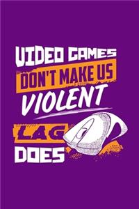 Video Games Don't Make Us Violent Lag Does