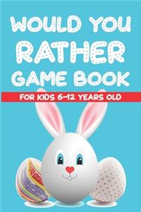 Would You Rather Game Book For Kids 6-12 Years Old