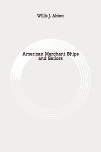 American Merchant Ships and Sailors