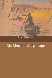Six Months at the Cape