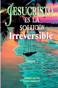 Jesucristo Es La Solución Irreversible