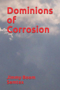 Dominions of Corrosion