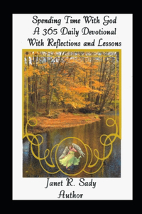 Spending Time With God - A 365 Daily Devotional - With Reflections and Lessons