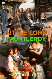 Little Lord Fauntleroy by Frances Hodgson Burnett: Classic Edition Annotated Illustrations : Classic Edition Annotated Illustrations