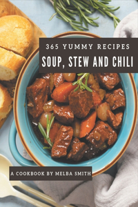 365 Yummy Soup, Stew and Chili Recipes