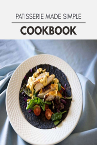 Patisserie Made Simple Cookbook