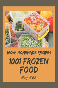 Wow! 1001 Homemade Frozen Food Recipes: Best-ever Homemade Frozen Food Cookbook for Beginners