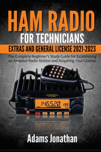 Ham Radio for Technicians, Extras and General License 2021-2023