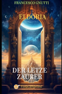 Der letzte Zauber von Eldoria