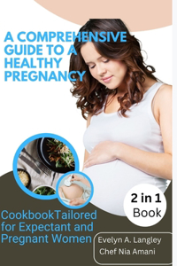 A Comprehensive Guide To A Healthy Pregnancy
