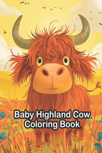 Baby Highland Cow Coloring Book: For Kids, Teens and Adults