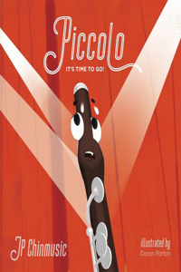 Piccolo, It's Time to Go!: A JP Chinmusic Story about Opportunity and Courage