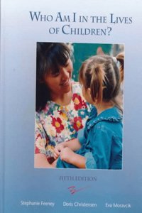 Who am I in the Lives of Children?: An Introduction to Teaching Young Children