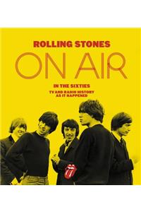 Rolling Stones on Air in the Sixties: TV and Radio History as It Happened