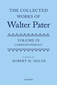 The Collected Works of Walter Pater, vol. IX: Correspondence