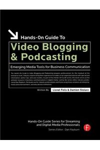 Hands-On Guide to Video Blogging and Podcasting