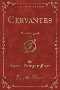 Cervantes, Vol. 2: Novela Original (Classic Reprint)