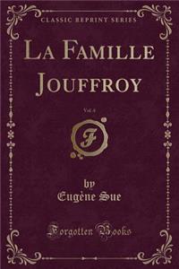 La Famille Jouffroy, Vol. 4 (Classic Reprint)