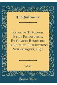 Revue de ThÃ©ologie Et de Philosophie, Et Compte Rendu Des Principales Publications Scientifiques, 1892, Vol. 25 (Classic Reprint)