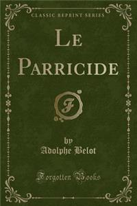 Le Parricide (Classic Reprint)