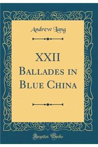 XXII Ballades in Blue China (Classic Reprint)
