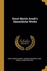 Ernst Moritz Arndt's Sämmtliche Werke