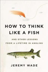 How to Think Like a Fish