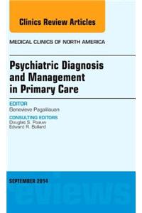 Psychiatric Diagnosis and Management in Primary Care, An Issue of Medical Clinics