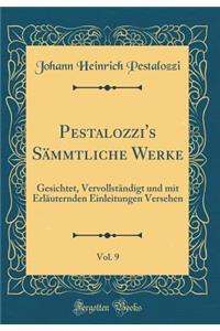 Pestalozzi's Sämmtliche Werke, Vol. 9: Gesichtet, Vervollständigt und mit Erläuternden Einleitungen Versehen (Classic Reprint)