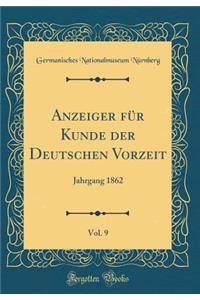 Anzeiger Fï¿½r Kunde Der Deutschen Vorzeit, Vol. 9: Jahrgang 1862 (Classic Reprint)