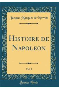 Histoire de Napoleon, Vol. 3 (Classic Reprint)