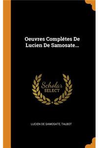 Oeuvres Complétes de Lucien de Samosate...