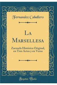 La Marsellesa: Zarzuela Histórica Original, en Tres Actos y en Verso (Classic Reprint)