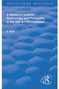 History of Science Technology and Philosophy in the 16 and 17th Centuries