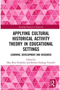 Applying Cultural Historical Activity Theory in Educational Settings