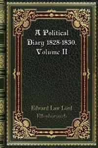 A Political Diary 1828-1830. Volume II