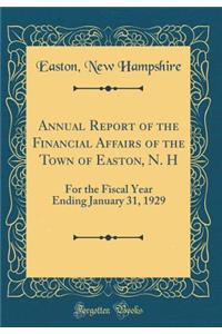 Annual Report of the Financial Affairs of the Town of Easton, N. H: For the Fiscal Year Ending January 31, 1929 (Classic Reprint): For the Fiscal Year Ending January 31, 1929 (Classic Reprint)