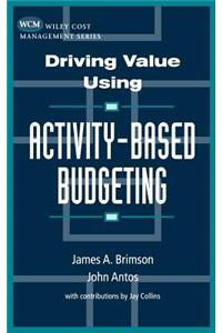 Driving Value Using Activity-Based Budgeting