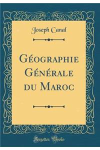 Gï¿½ographie Gï¿½nï¿½rale Du Maroc (Classic Reprint)