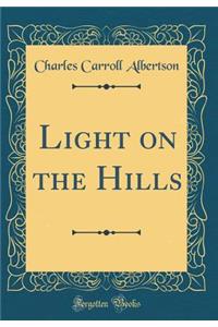 Light on the Hills (Classic Reprint)