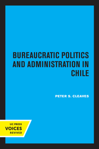 Bureaucratic Politics and Administration in Chile