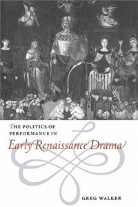 The Politics of Performance in Early Renaissance Drama