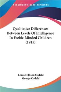 Qualitative Differences Between Levels Of Intelligence In Feeble-Minded Children (1915)