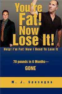 You're Fat! Now Lose It!