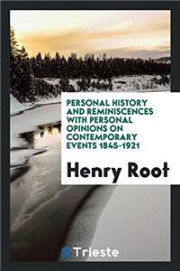 Personal History and Reminiscences with Personal Opinions on Contemporary Events 1845-1921